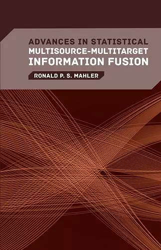 Advances in Statistical Multisource-Multitarget Information Fusion cover