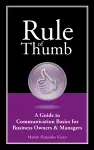 Rule of Thumb: A Guide to Communication Basics for Business Owners & Managers cover