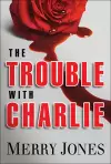 The Trouble With Charlie cover