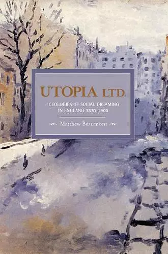 Utopia, Ltd.: Ideologies For Social Dreaming In England 1870-1900 cover