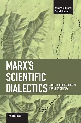 Marx's Scientific Dialectics: A Methodological Treatise For A New Century cover