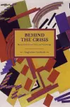 Behind The Crisis: Marx's Dialectic Of Value And Knowledge cover