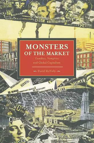 Monsters Of The Market: Zombies, Vampires And Global Capitalism cover