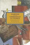 Marxism And The Oppression Of Women: Toward A Unitary Theory cover