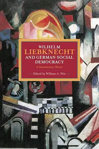 Wilhelm Liebknecht And German Social Democracy cover