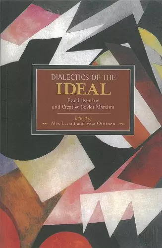 Dialectic Of The Ideal: Evald Ilyenkov And Creative Soviet Marxism cover