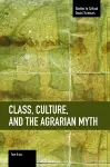 Class, Culture, And The Agrarian Myth cover