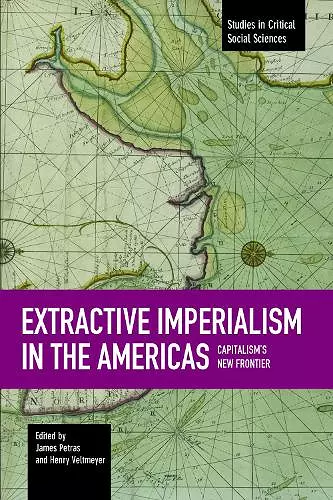 Extractive Imperialism In The Americas: Capitalism's New Frontier cover