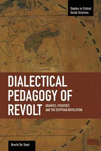 Dialectical Pedagogy Of Revolt, A: Gramsci, Vygotsky, And The Egyptian Revolution cover