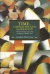 Time, Capitalism, And Alienation: A Socio-historical Inquiry Into The Making Of Modern Time cover