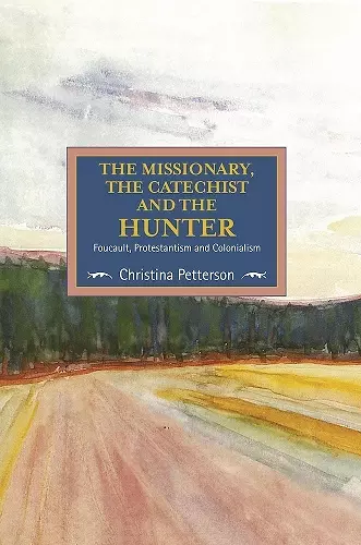 The Missionary, The Catechist And The Hunter: Foucault, Protestantism And Colonialism cover