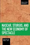 Nascar, Sturgis, And The New Economy Of Spectacle cover