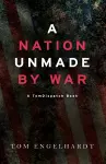 A Nation Unmade By War cover