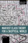 Marxist Class Theory For A Skeptical World cover