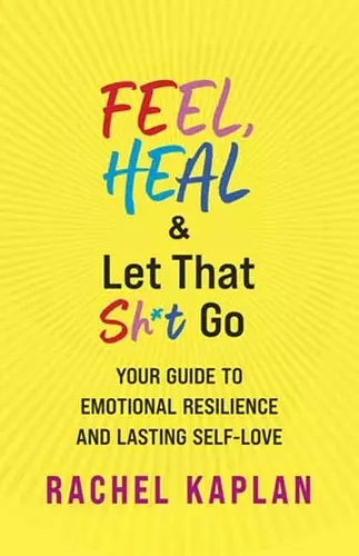 Feel, Heal, and Let That Sh*t Go cover