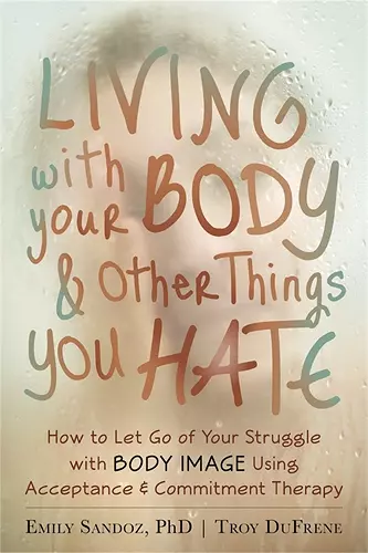 Living with Your Body and Other Things You Hate cover