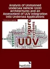 Analysis of Unmanned Undersea Vehicle (Uuv) Architectures and an Assessment of Uuv Integration Into Undersea Applications cover