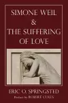 Simone Weil and The Suffering of Love cover