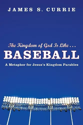 The Kingdom of God Is Like . . . Baseball cover