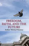 Freedom, Faith, and the Future cover