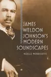 James Weldon Johnson's Modern Soundscapes cover