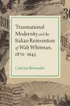 Transnational Modernity and the Italian Reinvention of Walt Whitman, 1870-1945 cover