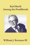 Karl Barth Among the Postliberals cover