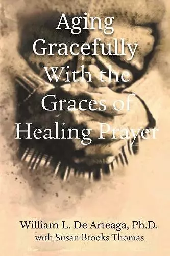 Aging Gracefully with the Graces of Healing Prayer cover