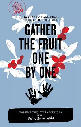 Gather the Fruit One by One: 50 Years of Amazing Peace Corps Stories cover