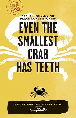 Even the Smallest Crab Has Teeth: 50 Years of Amazing Peace Corps Stories cover