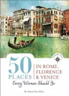 50 Places in Rome, Florence and Venice Every Woman Should Go cover