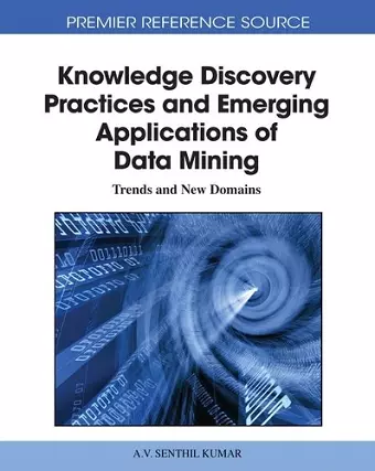 Knowledge Discovery Practices and Emerging Applications of Data Mining cover