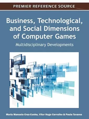 Business, Technological, and Social Dimensions of Computer Games cover