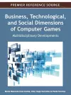 Business, Technological, and Social Dimensions of Computer Games cover