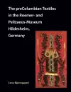 The preColumbian Textiles in the Roemer- and Pelizaeus-Museum Hildesheim, Germany cover