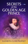 Secrets of the Golden Age Prince: Francis Bacon cover