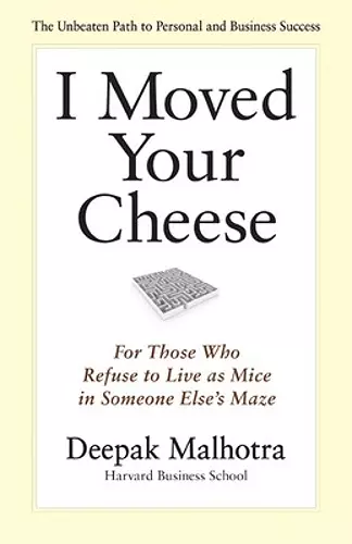 I Moved Your Cheese: For Those Who Refuse to Live as Mice in Someone Elses Maze cover