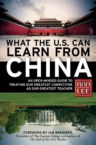 What the U.S. Can Learn from China: An Open-Minded Guide to Treating Our Greatest Competitor as Our Greatest Teacher cover