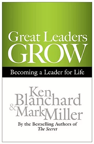 Great Leaders Grow: Becoming a Leader for Life cover