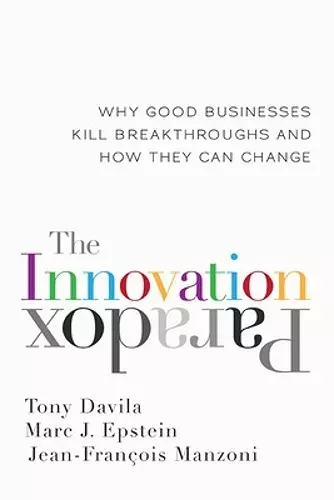 The Innovation Paradox: Why Good Businesses Kill Breakthroughs and How They Can Change cover