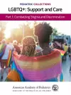 Pediatric Collections: LGBTQ : Support and Care Part 1: Combatting Stigma and Discrimination cover