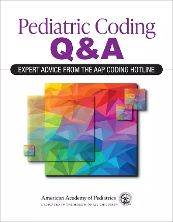 Pediatric Coding Q&A: Expert Advice From the AAP Coding Hotline cover