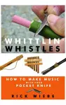 Whittlin' Whistles: How to Make Music with Your Pocket Knife cover