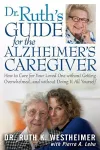 Dr. Ruth's Guide for the Alzheimer's Caregiver: How to Care for Your Loved One Without Getting Overwhelmed cover