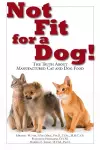 Not Fit For a Dog! The truth About Manufactured Cat and Dog Food cover