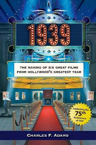 1939: The Making of Six Great Films from Hollywood's Greatest Year cover