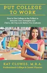 Put College to Work: How to Use College to the Fullest to Discover Your Strengths cover
