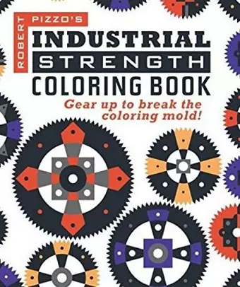 Industrial Strength Coloring Book: Gear Up to Break the Coloring Mold! cover