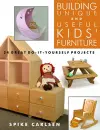 Building Unique and Useful Kids' Furniture: 24 Great Do-It-Yourself Projects cover