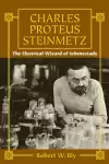 Charles Proteus Steinmetz: The Electrical Wizard of Schenectady cover